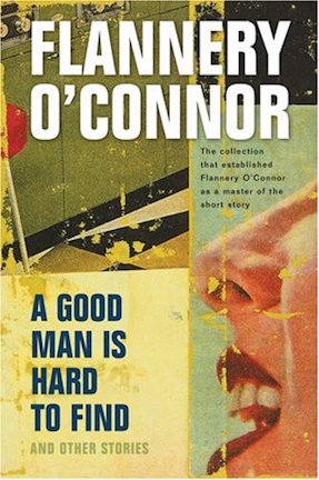 A good man is hard to find and other stories by Flannery O'Connor