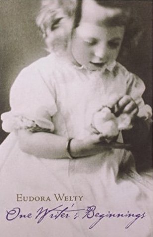 One Writer's Beginnings by Eudora Welty