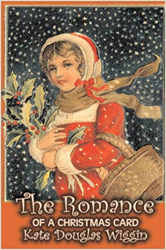The Romance of a Christmas Card by Kate Douglas Wiggin