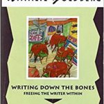 Writing down the bones and Wild Mind by Natalie Goldberg