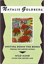 Writing down the bones and Wild Mind by Natalie Goldberg