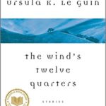 The Wind's Twelve Quarters by Ursula K. Le Guin