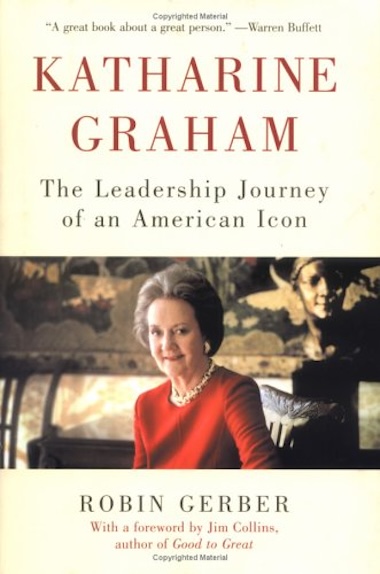Katharine Graham - The Leadership Journey of an American Icon