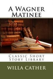 A wagner matinee by Willa Cather