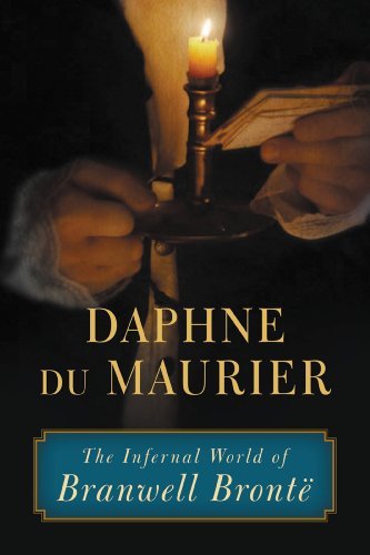 The Infernal World of Branwell Bronte by Daphne du Maurier
