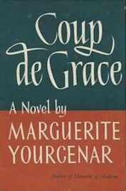 Coup de grace - yourcenar (1939)