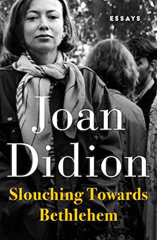 Slouching Towards Bethlehem by Joan Didion
