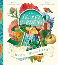 The Secret Gardens of Frances Hodgson Burnett by Angelica Shirley Carpenter